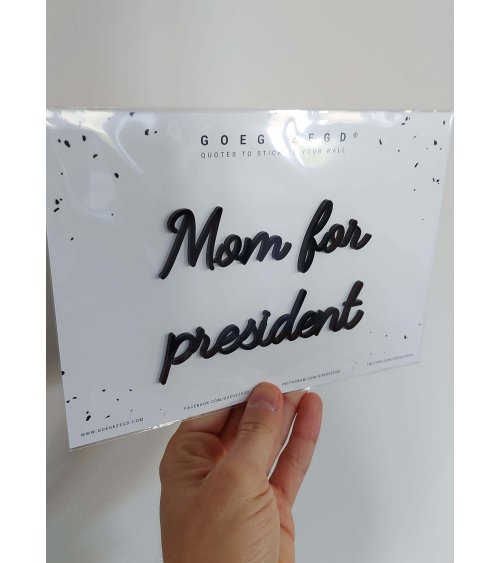 Mom for president - Goegezegd quote