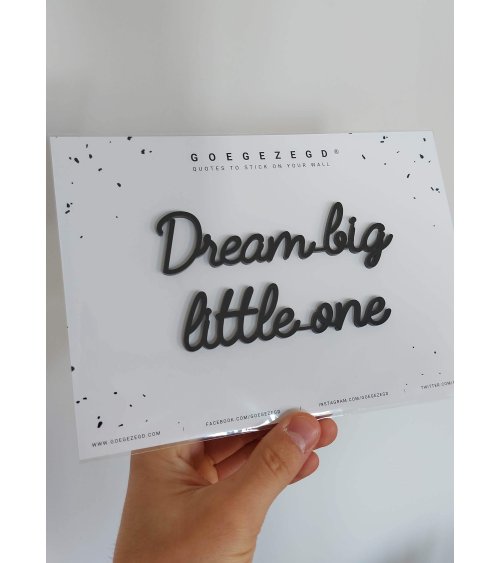 Dream big little one - Goegezegd quote