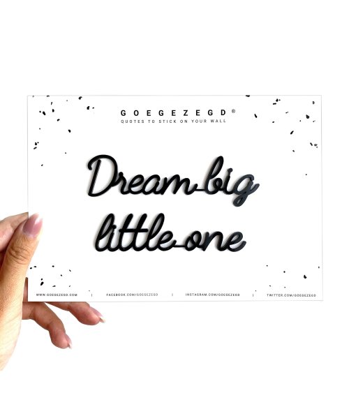 Dream big little one - Goegezegd quote