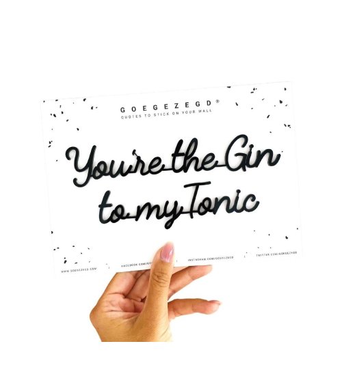 You're the gin to my tonic - Goegezegd quote