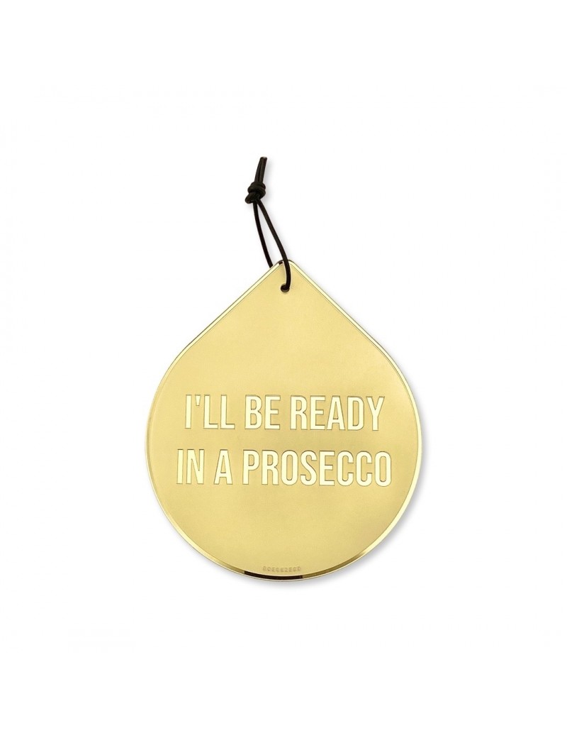 I'll be ready in a prosecco drop wall - Goegezegd quote