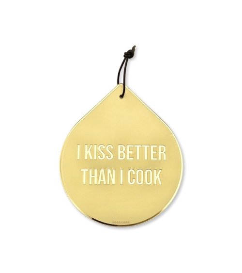 I kiss better then I cook drop wall - Goegezegd quote