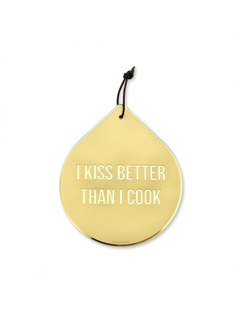 I kiss better then I cook drop wall - Goegezegd quote
