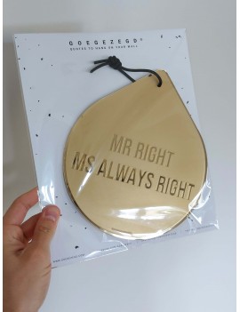Mr right Ms always right drop wall - Goegezegd quote