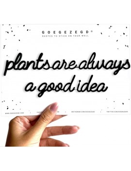 Plants are always a good idea - Goegezegd quote