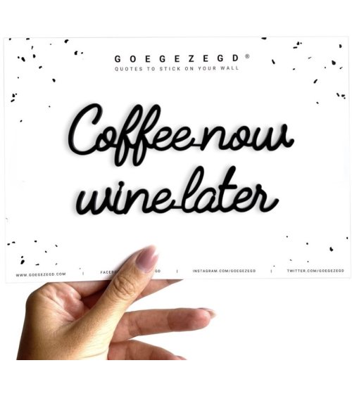 Coffee now wine later - Goegezegd quote